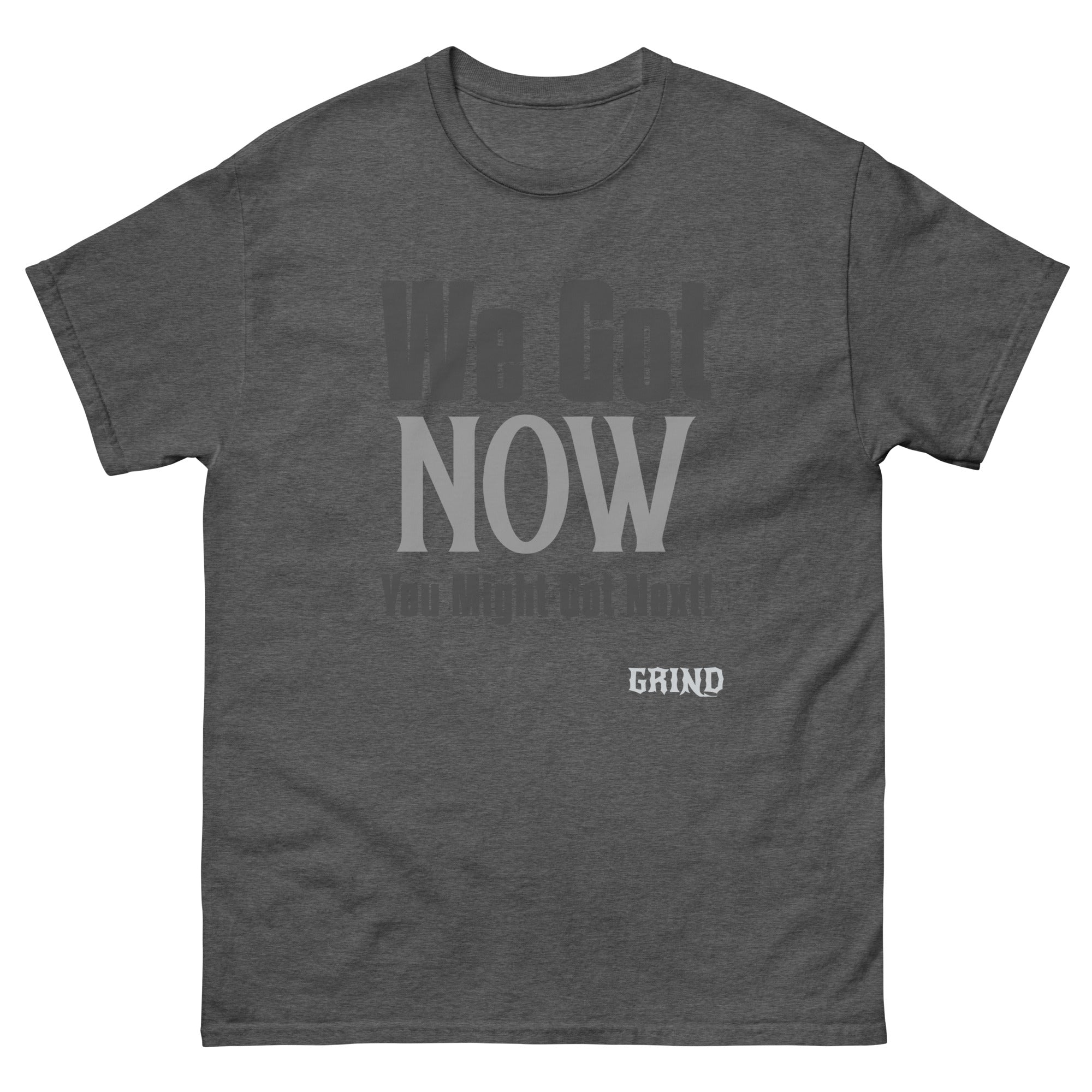 Men's GRIND "WE Got NOW"  T-shirt